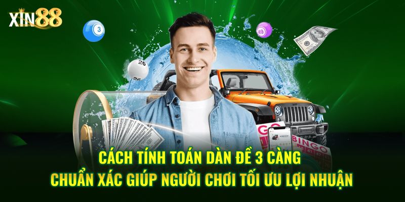 Hướng dẫn cách đánh dàn đề 3 càng hiệu quả tại nhà cái Xin88 3 dàn đề 3 càng 3